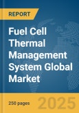 Fuel Cell Thermal Management System Global Market Report 2025- Product Image