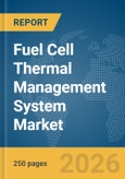 Fuel Cell Thermal Management System Market Report 2026- Product Image