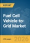 Fuel Cell Vehicle-to-Grid (V2G) Market Report 2026 - Product Thumbnail Image