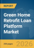 Green Home Retrofit Loan Platform Market Report 2026- Product Image