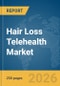 Hair Loss Telehealth Market Report 2026 - Product Thumbnail Image