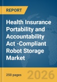 Health Insurance Portability and Accountability Act (HIPAA)-Compliant Robot Storage Market Report 2026- Product Image