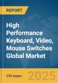 High Performance Keyboard, Video, Mouse (KVM) Switches Global Market Report 2025- Product Image