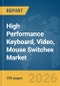 High Performance Keyboard, Video, Mouse (KVM) Switches Market Report 2026 - Product Image