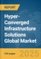 Hyper-Converged Infrastructure (HCI) Solutions Global Market Report 2025 - Product Thumbnail Image