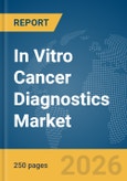 In Vitro Cancer Diagnostics Market Report 2026- Product Image