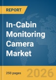 In-Cabin Monitoring Camera Market Report 2026- Product Image