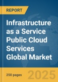 Infrastructure as a Service (IaaS) Public Cloud Services Global Market Report 2025- Product Image