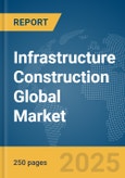 Infrastructure Construction Global Market Report 2025- Product Image