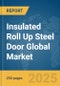 Insulated Roll Up Steel Door Global Market Report 2025 - Product Image