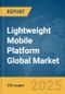 Lightweight Mobile Platform Global Market Report 2025 - Product Thumbnail Image