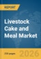 Livestock Cake and Meal Market Report 2026 - Product Thumbnail Image