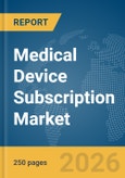 Medical Device Subscription Market Report 2026- Product Image