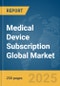 Medical Device Subscription Global Market Report 2025 - Product Thumbnail Image