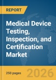Medical Device Testing, Inspection, and Certification Market Report 2026- Product Image