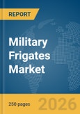 Military Frigates Market Report 2026- Product Image
