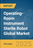 Operating-Room Instrument Sterile Robot Global Market Report 2025- Product Image