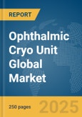 Ophthalmic Cryo Unit Global Market Report 2025- Product Image
