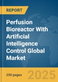 Perfusion Bioreactor With Artificial Intelligence (AI) Control Global Market Report 2025- Product Image