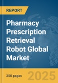 Pharmacy Prescription Retrieval Robot Global Market Report 2025- Product Image