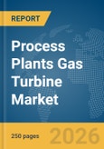 Process Plants Gas Turbine Market Report 2026- Product Image