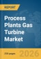 Process Plants Gas Turbine Market Report 2026 - Product Thumbnail Image