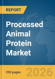 Processed Animal Protein Market Report 2026- Product Image