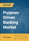Purpose-Driven Banking Market Report 2026 - Product Thumbnail Image