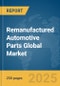 Remanufactured Automotive Parts Global Market Report 2025 - Product Thumbnail Image