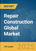 Repair Construction Global Market Report 2025- Product Image