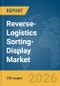 Reverse-Logistics Sorting-Display Market Report 2026 - Product Image