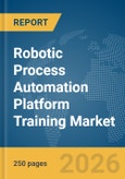 Robotic Process Automation (RPA) Platform Training Market Report 2026- Product Image