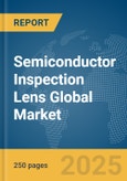 Semiconductor Inspection Lens Global Market Report 2025- Product Image