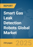 Smart Gas Leak Detection Robots Global Market Report 2025- Product Image
