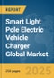Smart Light Pole Electric Vehicle (EV) Charger Global Market Report 2025 - Product Image