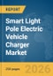 Smart Light Pole Electric Vehicle (EV) Charger Market Report 2026 - Product Thumbnail Image