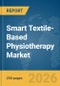 Smart Textile-Based Physiotherapy Market Report 2026 - Product Image