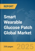 Smart Wearable Glucose Patch Global Market Report 2025- Product Image
