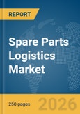 Spare Parts Logistics Market Report 2026- Product Image