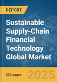 Sustainable Supply-Chain Financial Technology (FinTech) Global Market Report 2025- Product Image