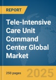 Tele-Intensive Care Unit (ICU) Command Center Global Market Report 2025- Product Image