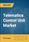 Telematics Control Unit Market Report 2026 - Product Thumbnail Image