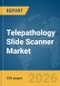 Telepathology Slide Scanner Market Report 2026 - Product Image