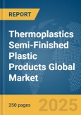 Thermoplastics Semi-Finished Plastic Products Global Market Report 2025- Product Image
