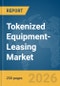 Tokenized Equipment-Leasing Market Report 2026 - Product Thumbnail Image