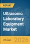 Ultrasonic Laboratory Equipment Market Report 2026 - Product Image