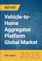 Vehicle-to-Home Aggregator Platform Global Market Report 2025 - Product Thumbnail Image
