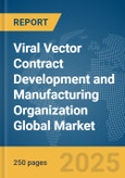 Viral Vector Contract Development and Manufacturing Organization (CDMO) Global Market Report 2025- Product Image