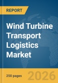 Wind Turbine Transport Logistics Market Report 2026- Product Image