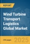 Wind Turbine Transport Logistics Global Market Report 2025 - Product Thumbnail Image
